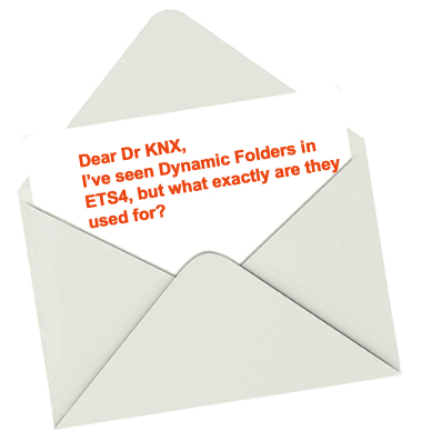 Dear Dr KNX, I've seen Dynamic Folders in ETS4, but what exactly are they used for?