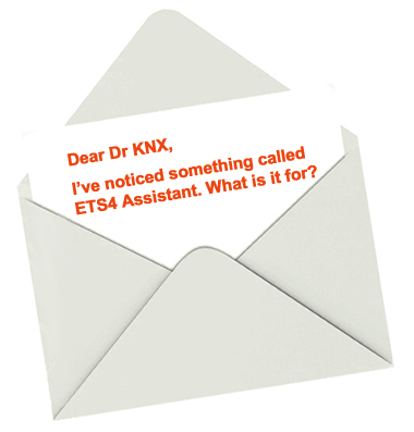 Dear Dr KNX, I've noticed something called ETS4 Assistant. What is it for?