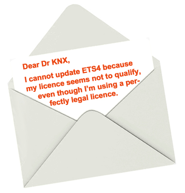Dear Dr KNX, I cannot update ETS4 because my licence seems not to qualify, even though I'm using a perfectly legal licence. 