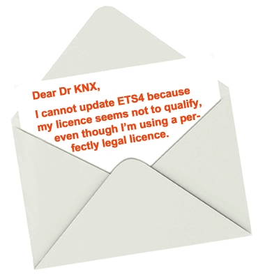 Dear Dr KNX, I cannot update ETS4 because my licence seems not to qualify, even though I'm using a perfectly legal licence.