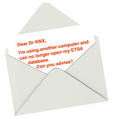 Dear Dr KNX, I'm using another computer and can no longer open my ETS4 database. Can you advise?